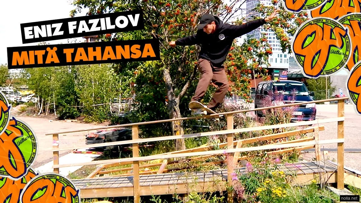 Mitä Tahansa – Eniz Fazliovin OJ Wheels -partti Helsingistä Eurooppaan